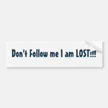 Don't Follow me I am LOST!!! Bumper Stickers