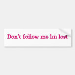 Don't follow me im lost bumper sticker