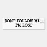 DONT FOLLOW ME...I'M LOST BUMPER STICKER