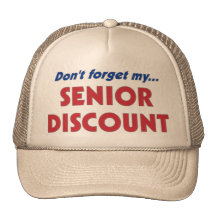 Don't forget my SENIOR DISCOUNT Hats