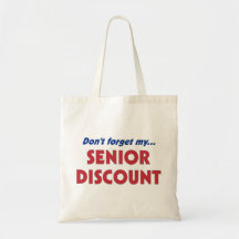 Don't forget my SENIOR DISCOUNT Tote Bags