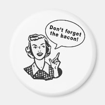 Don't Forget the Bacon! Fun Bacon Design Refrigerator Magnet