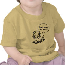Don't Forget the Bacon! Fun Bacon Design Tshirts