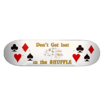 don't get lost in the shuffle skate board deck