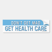 Don't get mad, get health care bumper sticker