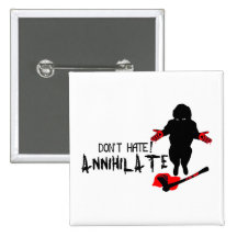 Don't Hate! Annihilate Pinback Button