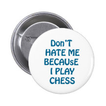 Don't hate me just because I play chess! Buttons