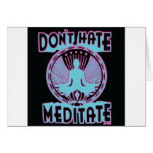 Don't Hate, Meditate! Greeting Card