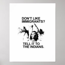 Don't like immigrants, tell it to the indians print