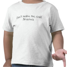 Dont make me call Nana Tshirts