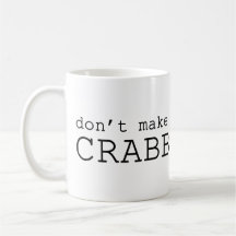 Don't Make Me Crabby Coffee Mugs