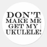 Dont Make Me Get My Ukulele Round Stickers