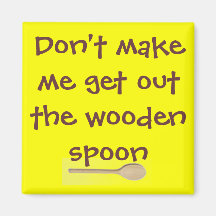 Don't make me get out the wooden spoon.. refrigerator magnets