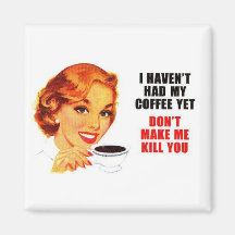 Don't Make Me Kill You Square Magnet.