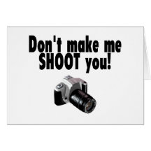 Dont Make Me Shoot You Greeting Card