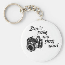 Don't Make Me Shoot You Key Chain