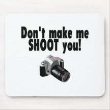 Dont Make Me Shoot You Mousepad