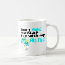 Dont Make Me Slap You With My Flip Flop Coffee Mugs