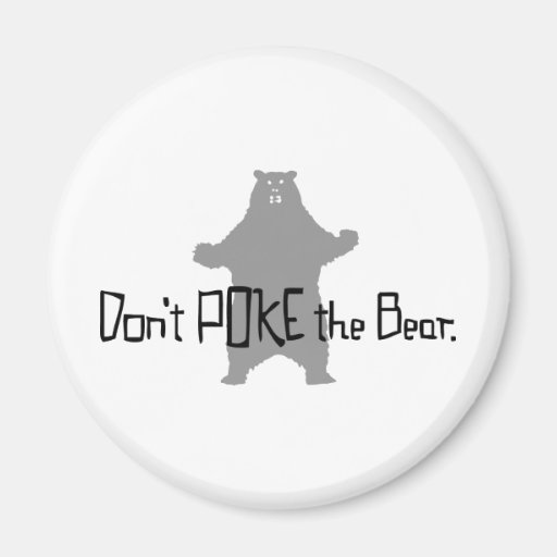 Don't Poke the BEAR Fridge Magnet
