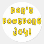 Don't Postpone Joy! Round Sticker