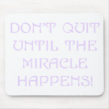 Don't Quit Until The Miracle Happens Mouse Mats