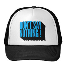Don't say nothing trucker hats