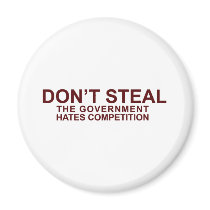 DON'T STEAL - The Government Hates Competition Fridge Magnets