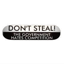Don't Steal The Government Hates Competition Skateboard Deck