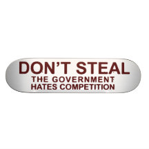 Don't Steal The Government Hates Competition Skate Boards