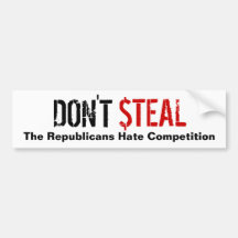 Don't Steal - The Republicans Hate Competition Bumper Sticker