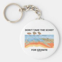 Don't Take The Schist For Granite (Geology Humour) Keychains