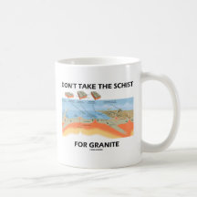 Don't Take The Schist For Granite (Geology Humour) Mugs