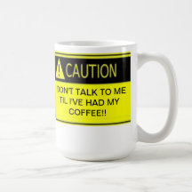 DON'T TALK TO ME TIL I'VE HAD MY COFFEE MUGS
