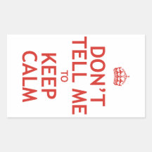 Don't Tell Me To Keep Calm Rectangular Stickers