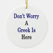 Don't Worry A Greek Is Here Christmas Tree Ornament