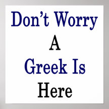 Don't Worry A Greek Is Here Print