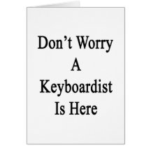 Don't Worry A Keyboardist Is Here.png Cards