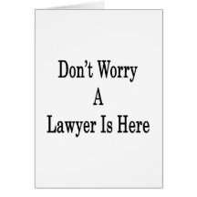 Don't Worry A Lawyer Is Here Cards