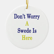 Don't Worry A Swede Is Here Christmas Ornaments