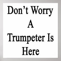 Don't Worry A Trumpeter Is Here Print