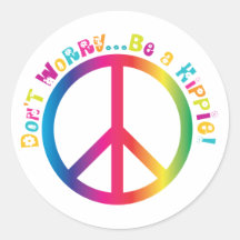 Don't Worry...Be a Hippie Round Sticker