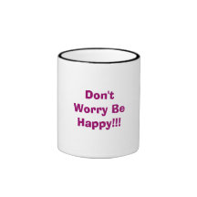 Don't Worry Be Happy!!! Coffee Mugs
