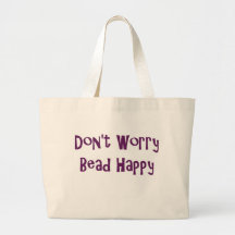 Don't Worry Bead Happy Tote Canvas Bags