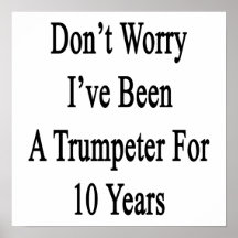 Don't Worry I've Been A Trumpeter For 10 Years Poster