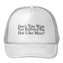 Dont You Wish Your Boyfriend Was Hot Like Mine Trucker Hat