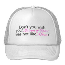 Dont You Wish Your Matron Of Honour Was Hot Like M Hats