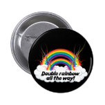 DOUBLE RAINBOW ALL THE WAY BUTTON