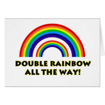 Double Rainbow. ALL THE WAY!! Cards