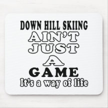 Down Hill Skiing Ain't Just A Game It's Mousepad