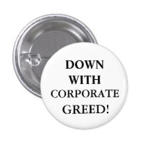 DOWN WITH CORPORATE GREED PINS
